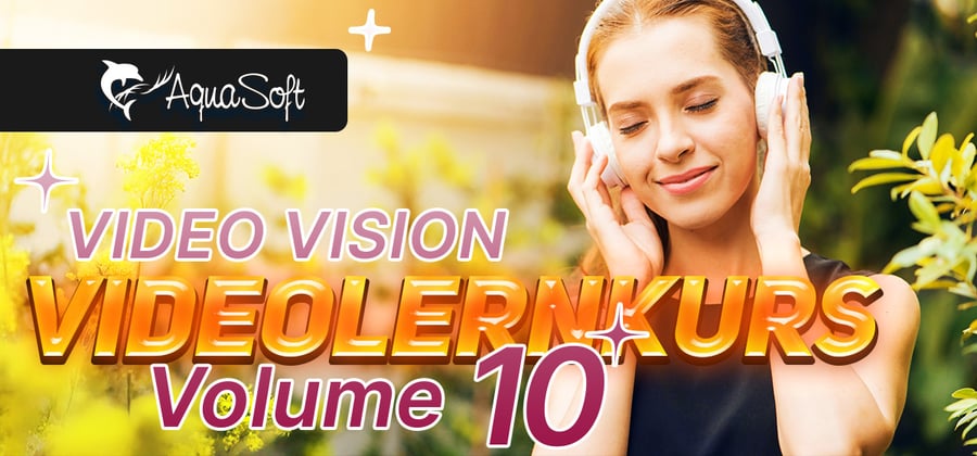 [AquaSoft News] Video-Lernkurs 10 verfügbar 